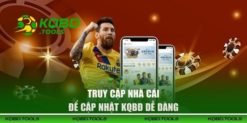 Truy cập nhà cái để cập nhật KQBĐ dễ dàng