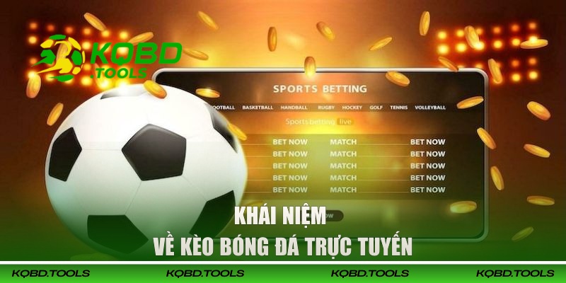 Khái niệm cụ thể về kèo bóng đá trực tuyến