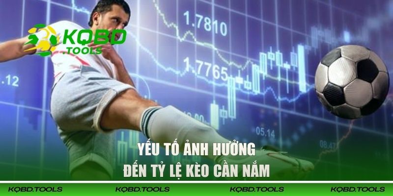 Những yếu tố ảnh hưởng đến tỷ lệ kèo cần nắm