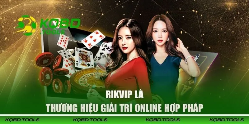 Rikvip là thương hiệu giải trí online hợp pháp